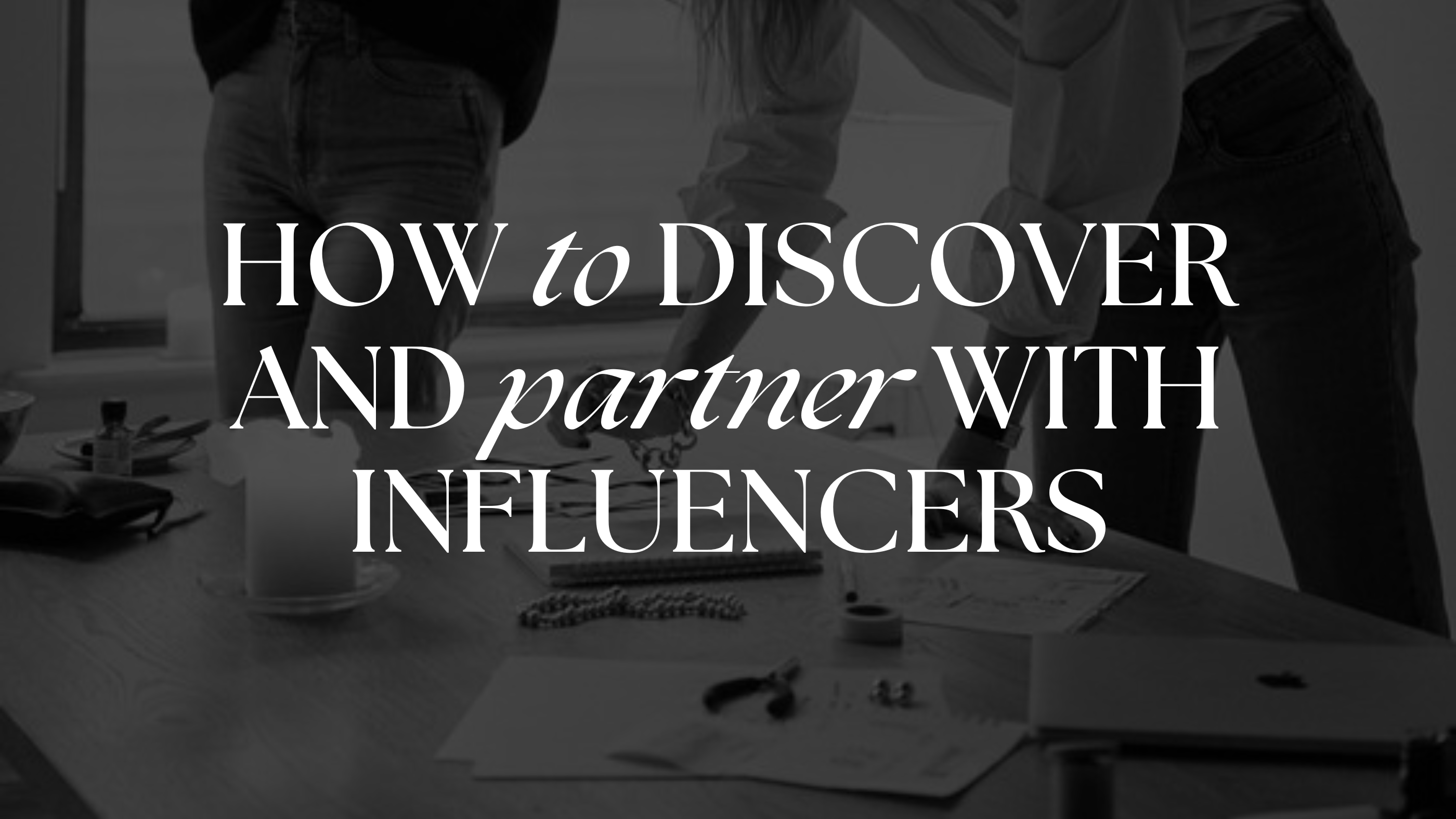 How to Discover and Partner with Instagram Influencers