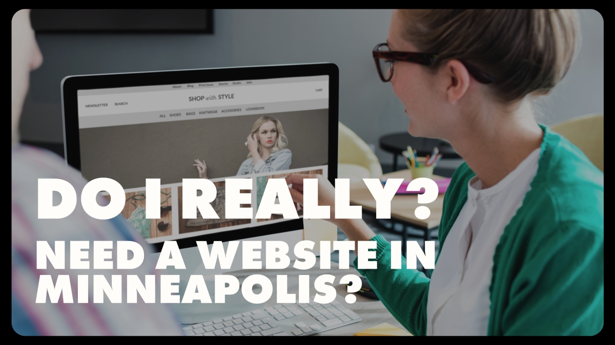 Do I Really Need a Website for My Small Minneapolis Business?