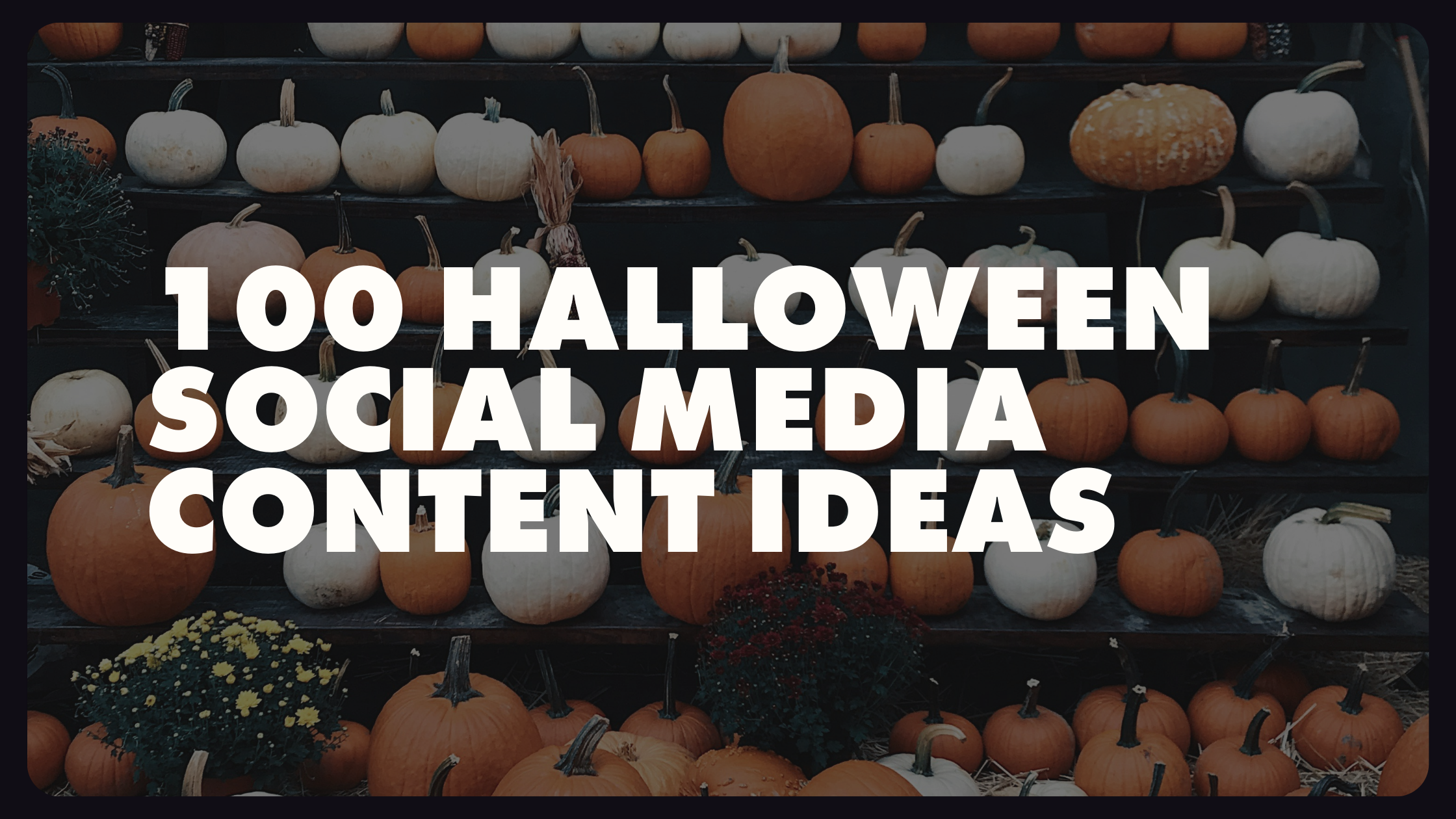 100 Halloween Social Media Content Ideas