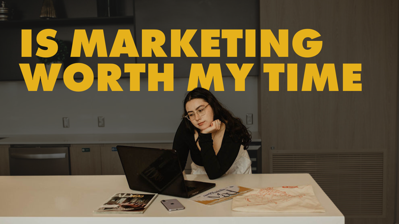 Is Marketing Worth my Time